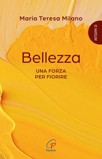 Bellezza. Una forza per fiorire - Maria Teresa Milano - Libro Paoline Editoriale Libri 2025, Scintille dello Spirito | Libraccio.it