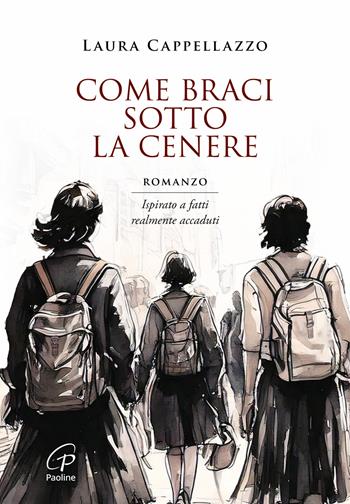 Come braci sotto la cenere - Laura Cappellazzo - Libro Paoline Editoriale Libri 2025, Libri liberi | Libraccio.it
