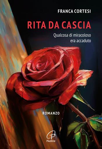 Rita da Cascia. Qualcosa di miracoloso era accaduto - Franca Cortesi - Libro Paoline Editoriale Libri 2025 | Libraccio.it