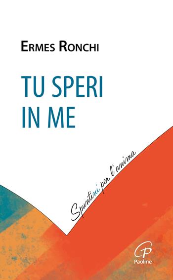 Tu speri in me - Ermes Ronchi - Libro Paoline Editoriale Libri 2025, Spuntini per l'anima | Libraccio.it