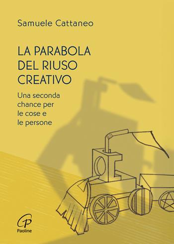 La parabola del riuso creativo. Una seconda chance per le cose e le persone - Samuele Cattaneo - Libro Paoline Editoriale Libri 2025, Dio_ON questione di connessioni | Libraccio.it