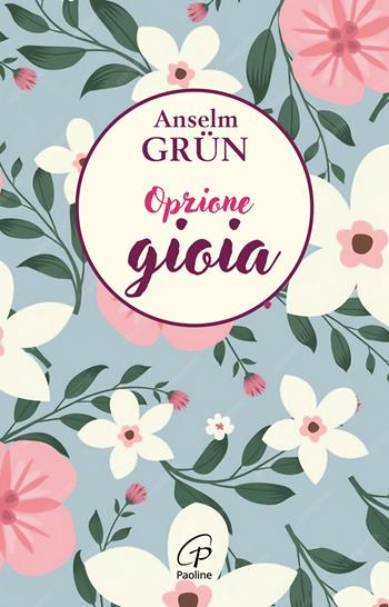 Opzione gioia - Anselm Grün - Libro Paoline Editoriale Libri 2025, Scintille dello Spirito | Libraccio.it