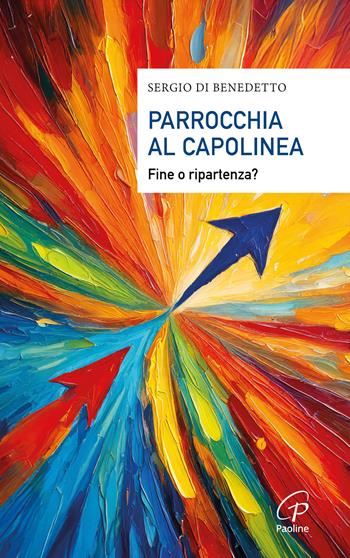 Parrocchia al capolinea. Fine o ripartenza? - Sergio Di Benedetto - Libro Paoline Editoriale Libri 2025, Saggistica Paoline | Libraccio.it