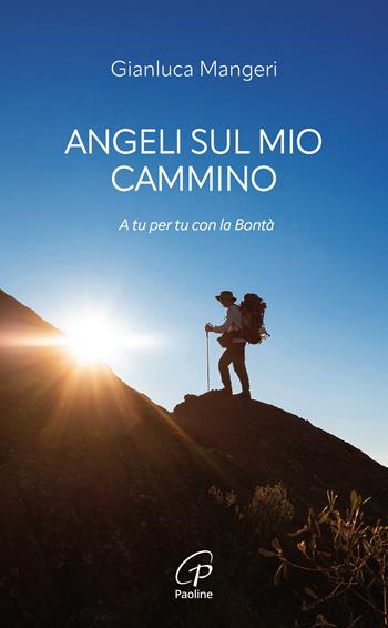 Angeli sul mio cammino. A tu per tu con la bontà - Gianluca Mangeri - Libro Paoline Editoriale Libri 2025, Spiritualità del quotidiano | Libraccio.it