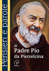 Pensieri e parole di padre Pio da Pietrelcina. Nuova ediz.