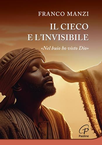 Il cieco e l'invisibile. «Nel buio ho visto Dio» - Franco Manzi - Libro Paoline Editoriale Libri 2026, Al pozzo di Sicàr | Libraccio.it