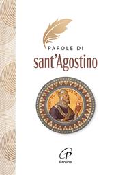 Parole di Sant'Agostino. Nuova ediz.
