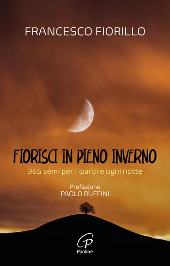 Fiorisci in pieno inverno. 365 semi per ripartire ogni notte - Francesco Fiorillo - Libro Paoline Editoriale Libri 2025, Scintille dello Spirito | Libraccio.it