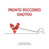Pronto soccorso emotivo. Ediz. a colori