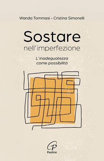 Sostare nell'imperfezione. L'inadeguatezza come possibilità - Wanda Tommasi, Cristina Simonelli - Libro Paoline Editoriale Libri 2026, Scintille dello Spirito | Libraccio.it