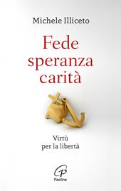 Fede, speranza, carità. Virtù per la libertà