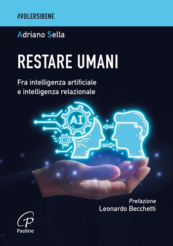 Restare umani. Fra intelligenza artificiale e intelligenza relazionale - Adriano Sella - Libro Paoline Editoriale Libri 2026, #Volersibene | Libraccio.it