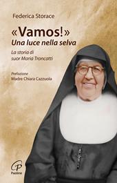 «Vamos!». Una luce nella selva. La storia di suor Maria Troncatti