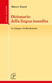 Dizionario della lingua inaudita. La lingua e la Rivoluzione. Nuova ediz.