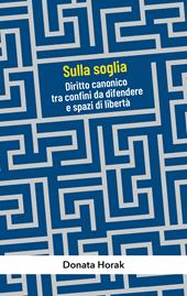 Sulla soglia. Diritto canonico tra confini da difendere e spazi di libertà