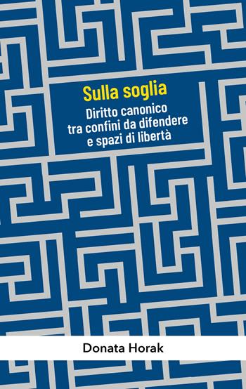Sulla soglia. Diritto canonico tra confini da difendere e spazi di libertà - Donata Horak - Libro Paoline Editoriale Libri 2026, Abc della vita cristiana | Libraccio.it