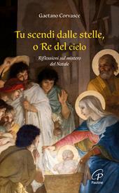 Tu scendi dalle stelle, o re del cielo. Riflessioni sul mistero del Natale