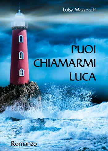 Puoi chiamarmi Luca - Luisa Mazzocchi - Libro Youcanprint 2019 | Libraccio.it