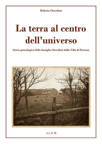 La terra al centro dell'universo. Storia genealogica della famiglia Cherubini dalla Villa di Parrano - Roberto Cherubini - Libro Youcanprint 2019 | Libraccio.it