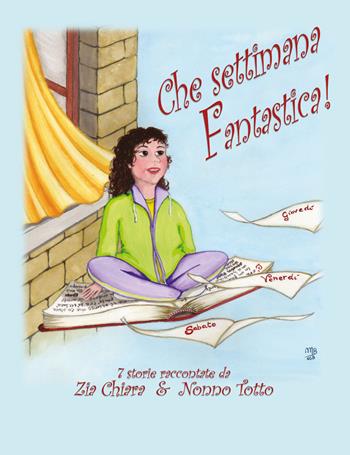 Che settimana fantastica! 7 storie raccontate da zia Chiara & nonno Totto. Ediz. illustrata - Chiara Cecchetti, Marco Curione - Libro Youcanprint 2019 | Libraccio.it