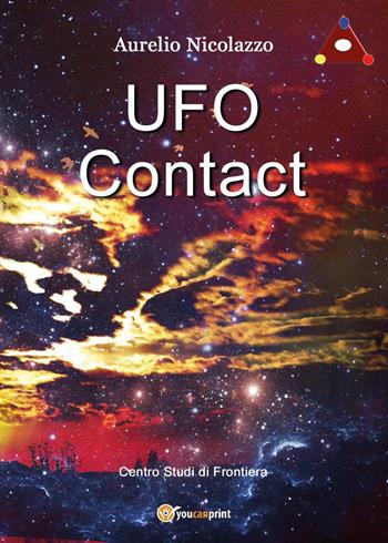 UFO contact - Aurelio Nicolazzo - Libro Youcanprint 2019 | Libraccio.it