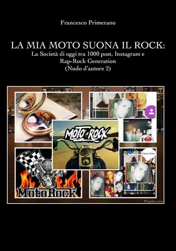 Nudo d'autore. Vol. 2: mia moto suona il rock: la società di oggi tra 1000 post, Instagram e rap-rock generation, La. - Francesco Primerano - Libro Youcanprint 2019 | Libraccio.it