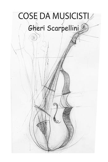 Cose da musicisti - Gheri Scarpellini - Libro Youcanprint 2019 | Libraccio.it