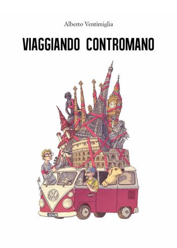 Viaggiando contromano - Alberto Ventimiglia - Libro Youcanprint 2019 | Libraccio.it