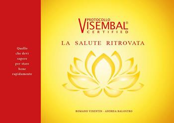 La salute ritrovata. Protocollo VisemBal - Romano Visentin, Andrea Balostro - Libro Youcanprint 2019 | Libraccio.it