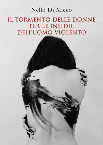 Il tormento delle donne per le insidie dell'uomo violento - Nello Di Micco - Libro Youcanprint 2019 | Libraccio.it