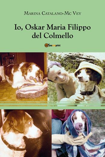 Io, Oskar Maria Filippo del Colmello - Marina Catalano-McVey - Libro Youcanprint 2019 | Libraccio.it