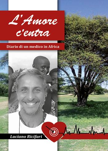 L' amore c'entra. Diario di un medico in Africa - Luciano Ricifari - Libro Youcanprint 2019 | Libraccio.it