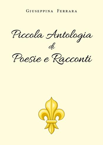 Piccola antologia di poesie e racconti - Giuseppina Ferrara - Libro Youcanprint 2019 | Libraccio.it