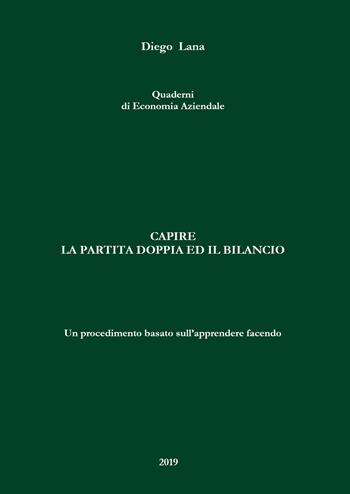 Capire la partita doppia e il bilancio. Un procedimento basato sull'apprendere facendo - Diego Lana - Libro Youcanprint 2019 | Libraccio.it