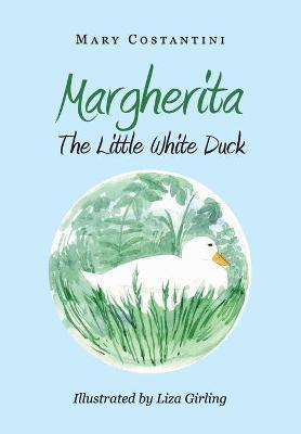 Margherita. The little white duck. Ediz. illustrata - Mary Costantini - Libro Youcanprint 2019 | Libraccio.it