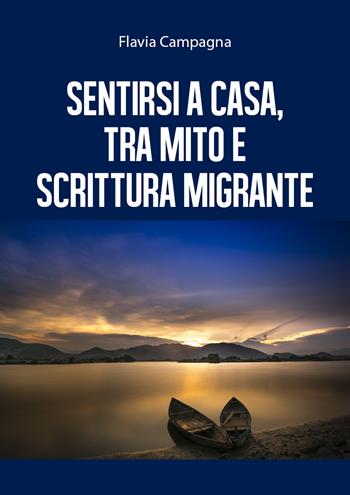 Sentirsi a casa, tra mito e scrittura migrante - Flavia Campagna - Libro Youcanprint 2019 | Libraccio.it