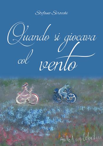 Quando si giocava col vento - Stefano Sirocchi - Libro Youcanprint 2019 | Libraccio.it