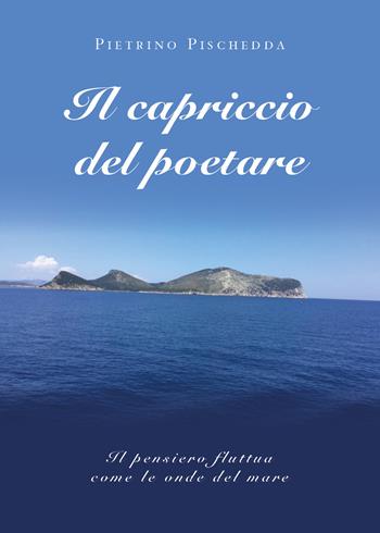 Il capriccio del poetare - Pietrino Pischedda - Libro Youcanprint 2019 | Libraccio.it