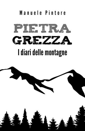 Pietra Grezza. I diari delle montagne - Manuele Pintore - Libro Youcanprint 2019 | Libraccio.it