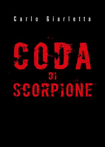 Coda di scorpione - Carlo Giarletta - Libro Youcanprint 2019 | Libraccio.it