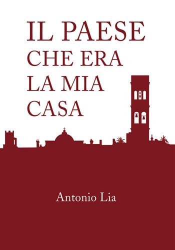 Il paese che era la mia casa - Antonio Lia - Libro Youcanprint 2019 | Libraccio.it