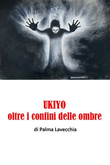Ukiyo, oltre i confini della morte - Palma Lavecchia - Libro Youcanprint 2019 | Libraccio.it