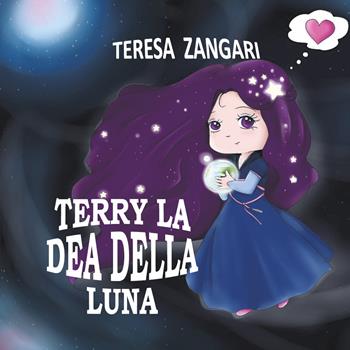 Terry la dea della luna. Ediz. illustrata - Teresa Zangari - Libro Youcanprint 2019 | Libraccio.it