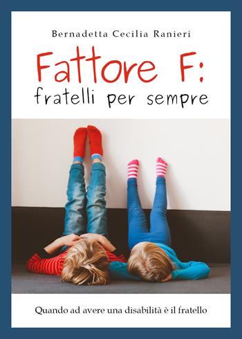 Fattore f: fratelli per sempre - Bernadetta Cecilia Ranieri - Libro Youcanprint 2019 | Libraccio.it