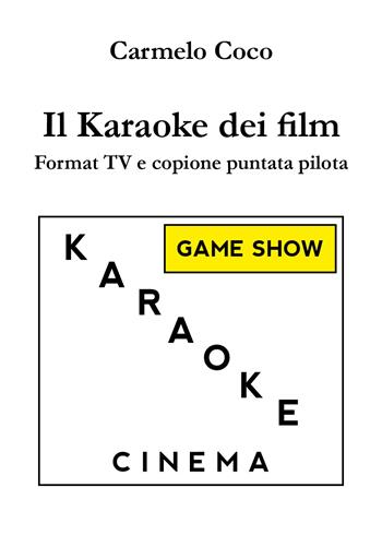 Il karaoke dei film. Format TV e copione puntata pilota - Carmelo Coco - Libro Youcanprint 2019 | Libraccio.it