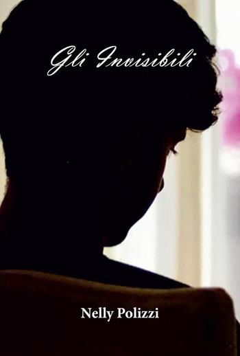 Gli invisibili - Nelly Polizzi - Libro Youcanprint 2019 | Libraccio.it