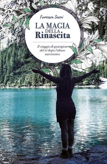 La magia della rinascita - Francesca Saccà - Libro Youcanprint 2019 | Libraccio.it