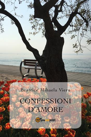 Confessioni d'amore - Beatrice Mihaela Vieru - Libro Youcanprint 2019 | Libraccio.it