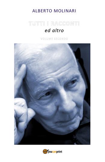 Tutti i racconti ed altro. Vol. 2 - Alberto Molinari - Libro Youcanprint 2019 | Libraccio.it