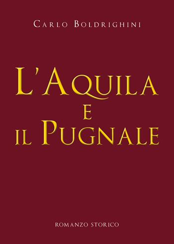 L' aquila e il pugnale - Carlo Boldrighini - Libro Youcanprint 2019 | Libraccio.it